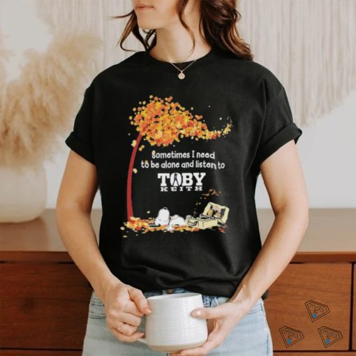Peanuts Snoopy Sometimes I Need To Be Alone And Listen To Toby Keith Shirt