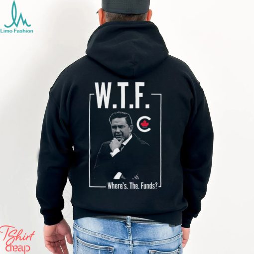 Pierre Poilievre Wtf Where’s The Funds Shirt