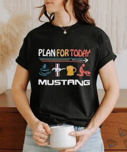 Plan For Today Mustang Coffee Mustang Beer And Sex Shirt