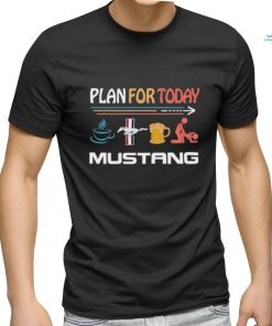 Plan For Today Mustang Coffee Mustang Beer And Sex Shirt
