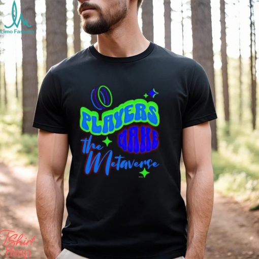 Players Make The Metaverse shirt