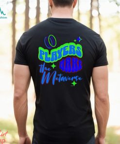 Players Make The Metaverse shirt