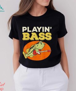 Playin’ bass fishing shirt