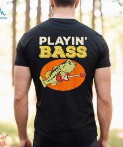 Playin’ bass fishing shirt