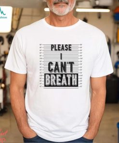 Please I Can’t Breath shirt