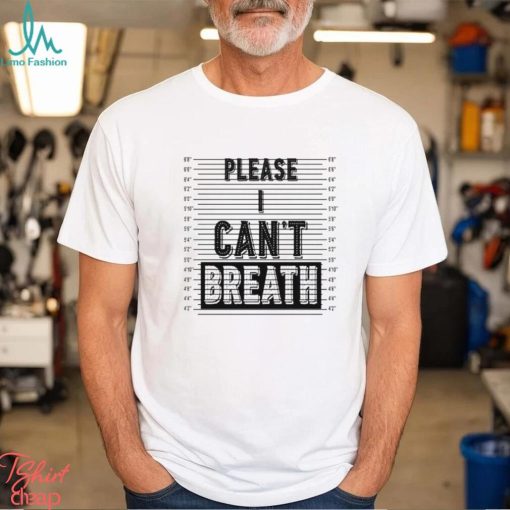 Please I Can’t Breath shirt