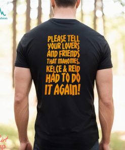 Please tell your lovers and friends that Mahomes Kelce and Reid had to do it again shirt