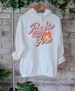 Pookie Is Looking Absolutely Fire shirt