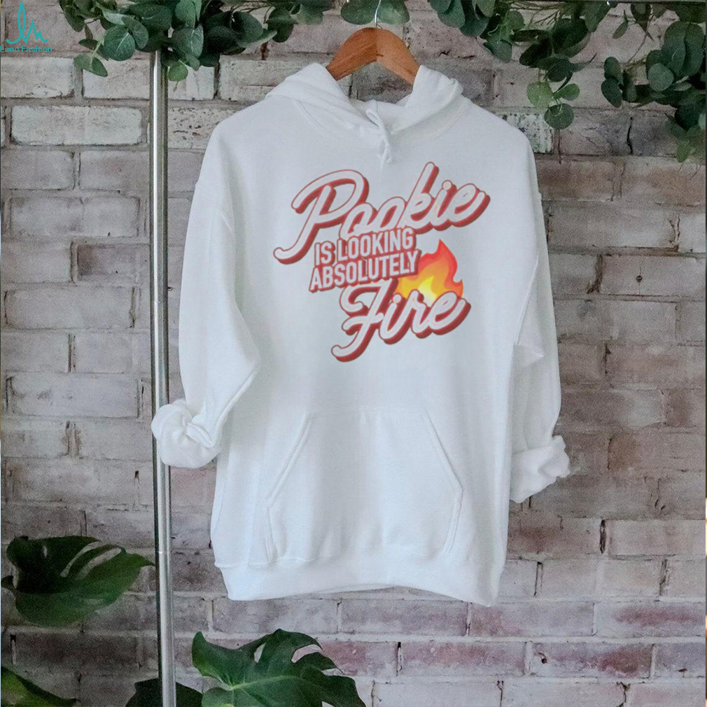 Pookie Is Looking Absolutely Fire shirt Pookie Is Looking Absolutely Fire shirt