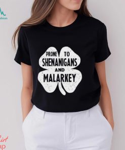 Prone To Shenanigans And Malarkey St Patricks Day Shirt