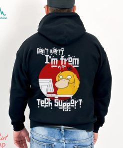 Psyduck don’t worry I’m from tech support shirt