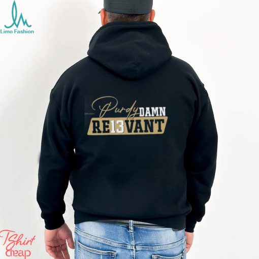 Purdy Damn Relevant Funny 49ers Brock Purdy Football T Shirt