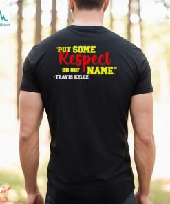 Put Some Respect On Our Name Travis Kelce Shirt