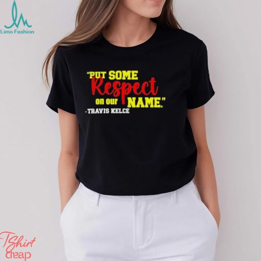 Put Some Respect On Our Name Travis Kelce Shirt