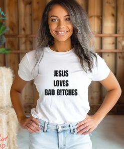 Quan Content Jesus Loves Bad B!Tches Shirt