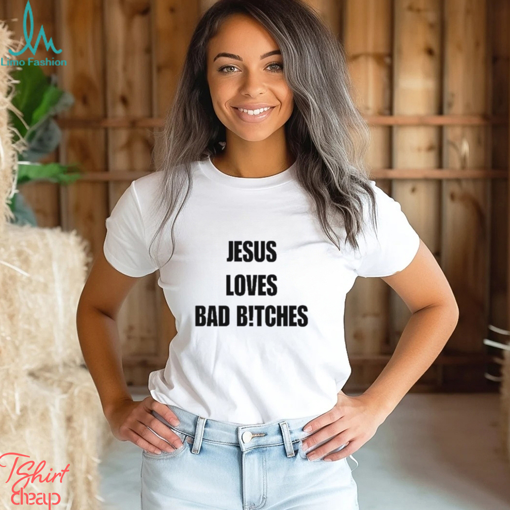 Quan Content Jesus Loves Bad B!Tches Shirt Quan Content Jesus Loves Bad B!Tches Shirt