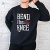 Raychell Rose Bend the Knee shirt