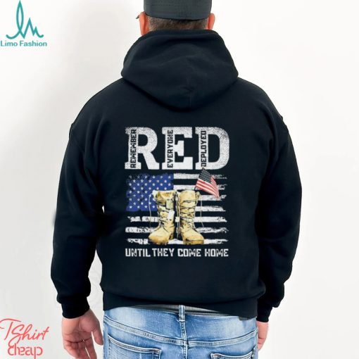 Red Friday Remember Everyone Deployed Every Friday Veterans Until They Come Home Shirt