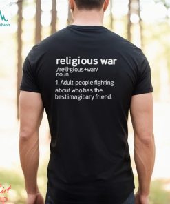 Religious war adult people fighting about who has the best imaginary friend shirt