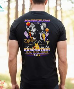 Remember the name Kobe Bryant the man the myth the legend the year of Mamba 2024 shirt