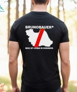 Riz Brunobauer Sick Of Living In Surabaya Shirt, hoodie, sweater, long sleeve and tank top Riz Brunobauer Sick Of Living In Surabaya Shirt