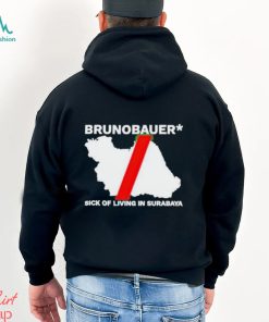 Riz Brunobauer Sick Of Living In Surabaya Shirt, hoodie, sweater, long sleeve and tank top Riz Brunobauer Sick Of Living In Surabaya Shirt