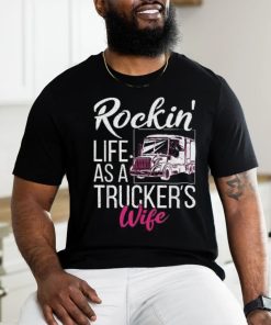 Rockin Life As A Truckers Wife Shirt