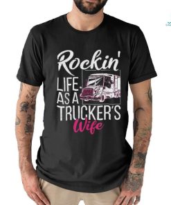 Rockin Life As A Truckers Wife Shirt
