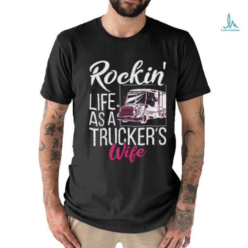 Rockin Life As A Truckers Wife Shirt