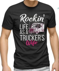 Rockin Life As A Truckers Wife Shirt