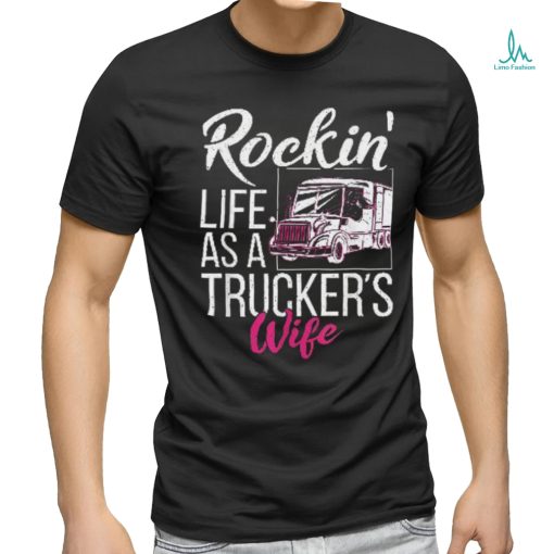 Rockin Life As A Truckers Wife Shirt
