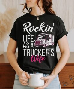 Rockin Life As A Truckers Wife Shirt
