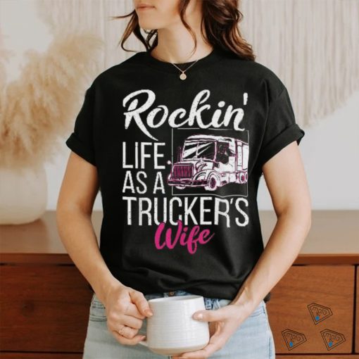 Rockin Life As A Truckers Wife Shirt