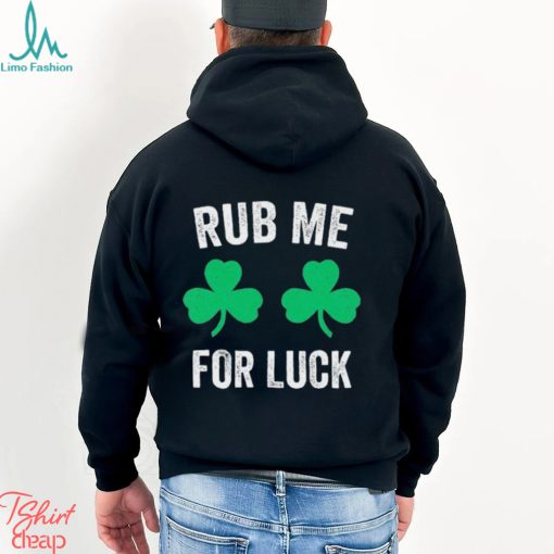 Rub Me For Luck Funny St. Patricks Day Party Irish Shirt