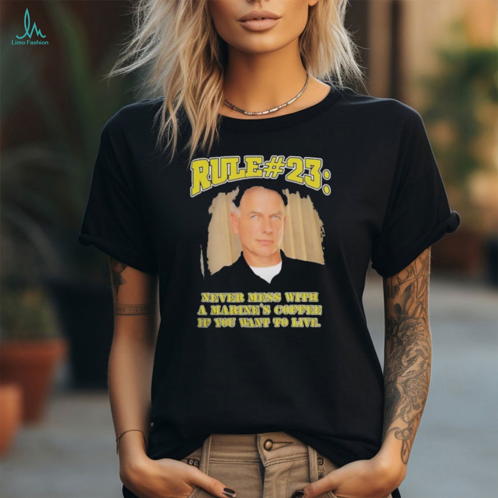 Rule #23 Never Mess with a Marine’s Coffee if You want to live shirt Rule #23 Never Mess with a Marine’s Coffee if You want to live shirt
