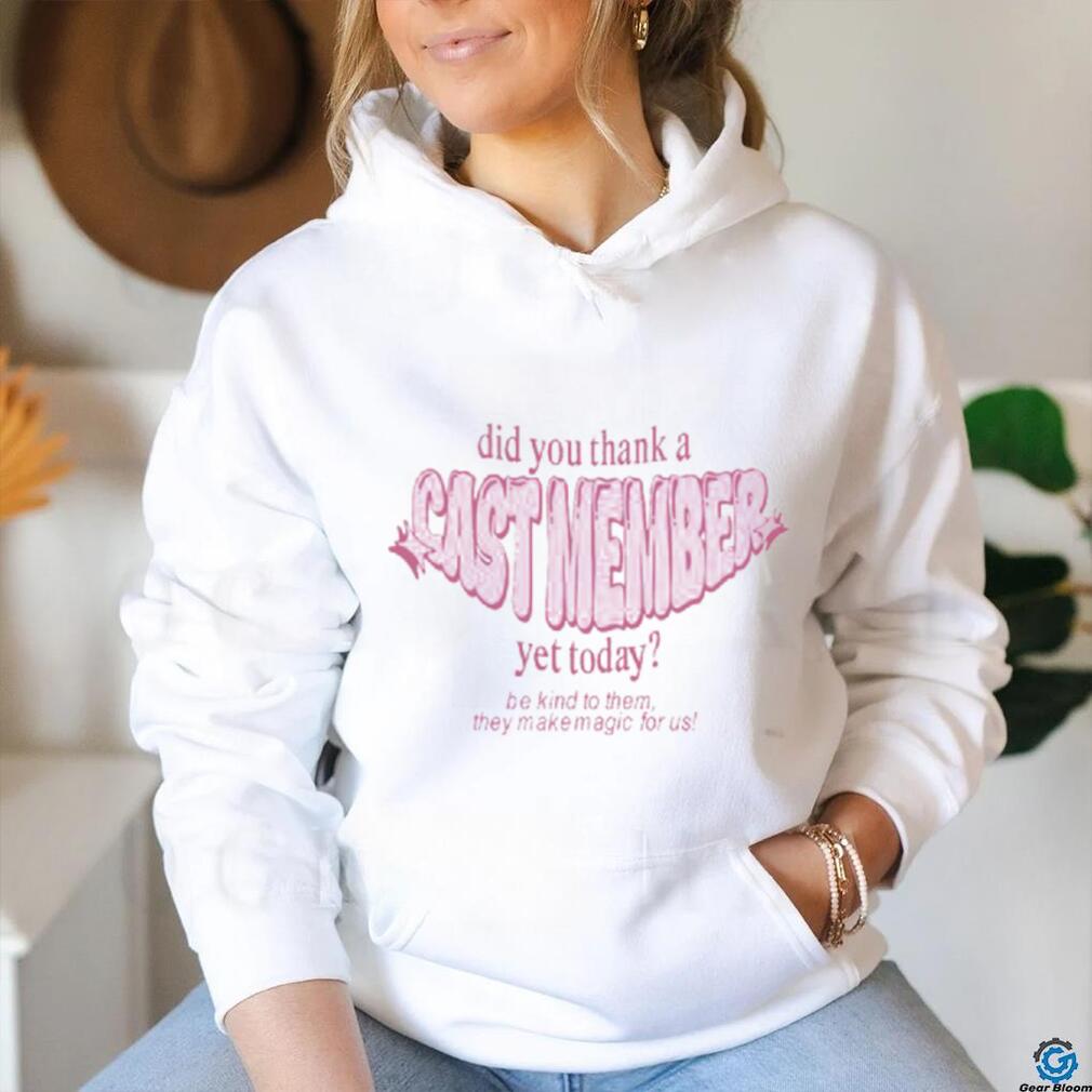Sageandsprout Did You Thank A Cast Member Yet Today Shirt Sageandsprout Did You Thank A Cast Member Yet Today Shirt