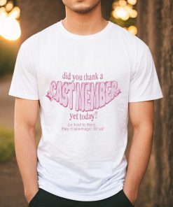 Sageandsprout Did You Thank A Cast Member Yet Today Shirt