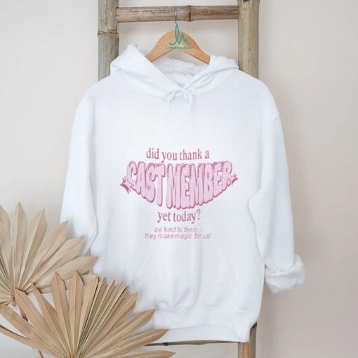 Sageandsprout Did You Thank A Cast Member Yet Today Shirt