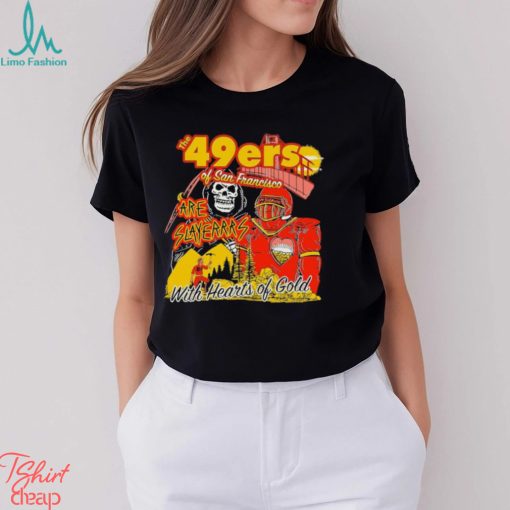 San Francisco 49Ers Of San Francisco are Slayers with hearts of Gold Shirt