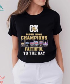 San Francisco 49ers 6x Super Bowl Champions Faithful to the Bay shirt
