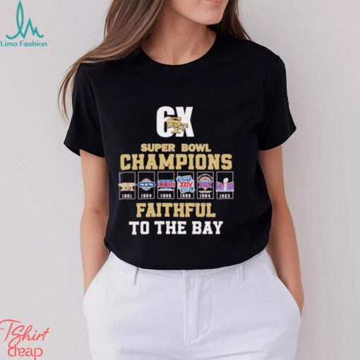 San Francisco 49ers 6x Super Bowl Champions Faithful to the Bay shirt