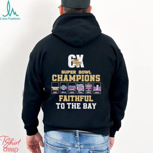 San Francisco 49ers 6x Super Bowl Champions Faithful to the Bay shirt