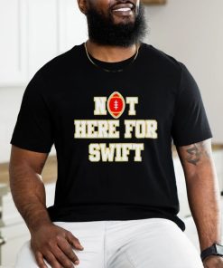 San Francisco 49ers Not Here For Taylor Shirt