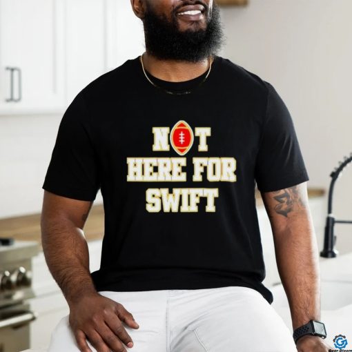 San Francisco 49ers Not Here For Taylor Shirt