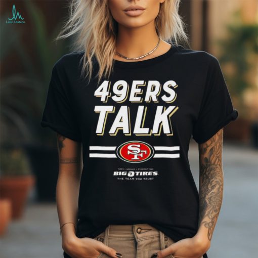 San Francisco 49ers Talk Big 0 tires The team you trust shirt