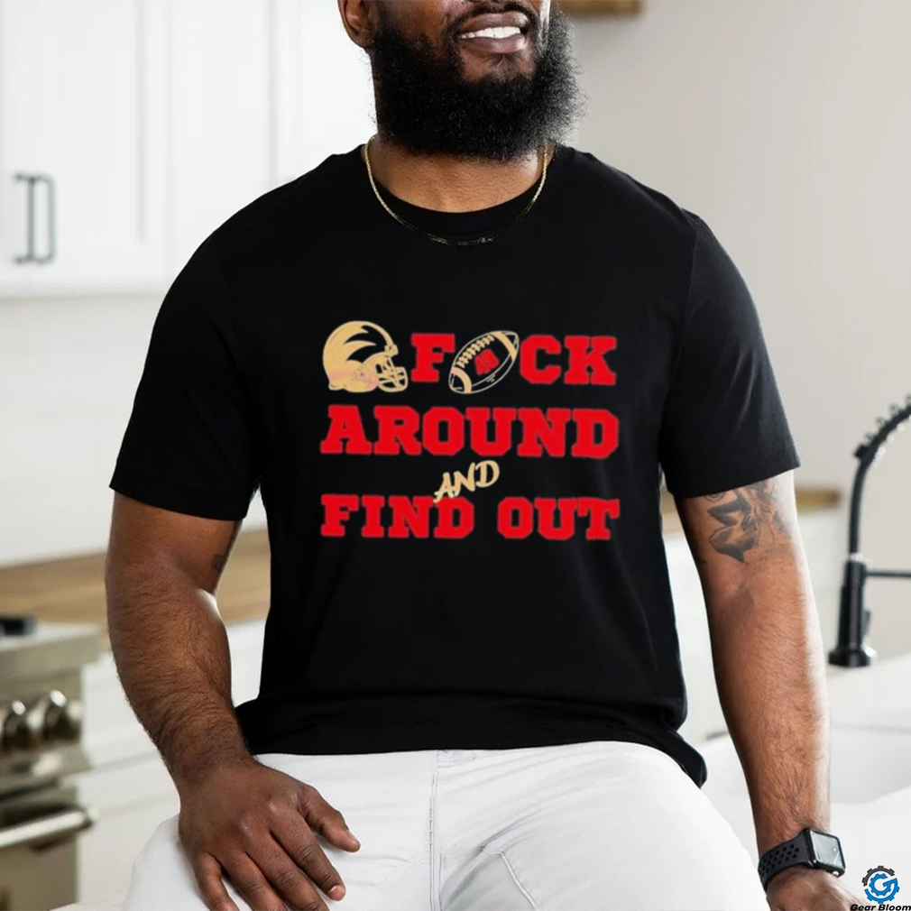 San Francisco 49ers football fuck around and find out shirt San Francisco 49ers football fuck around and find out shirt