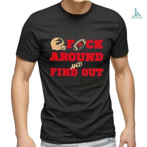 San Francisco 49ers football fuck around and find out shirt