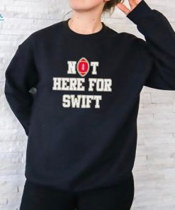 San Francisco 49ers not here for swift shirt, hoodie, sweater, long sleeve and tank top San Francisco 49ers not here for swift shirt
