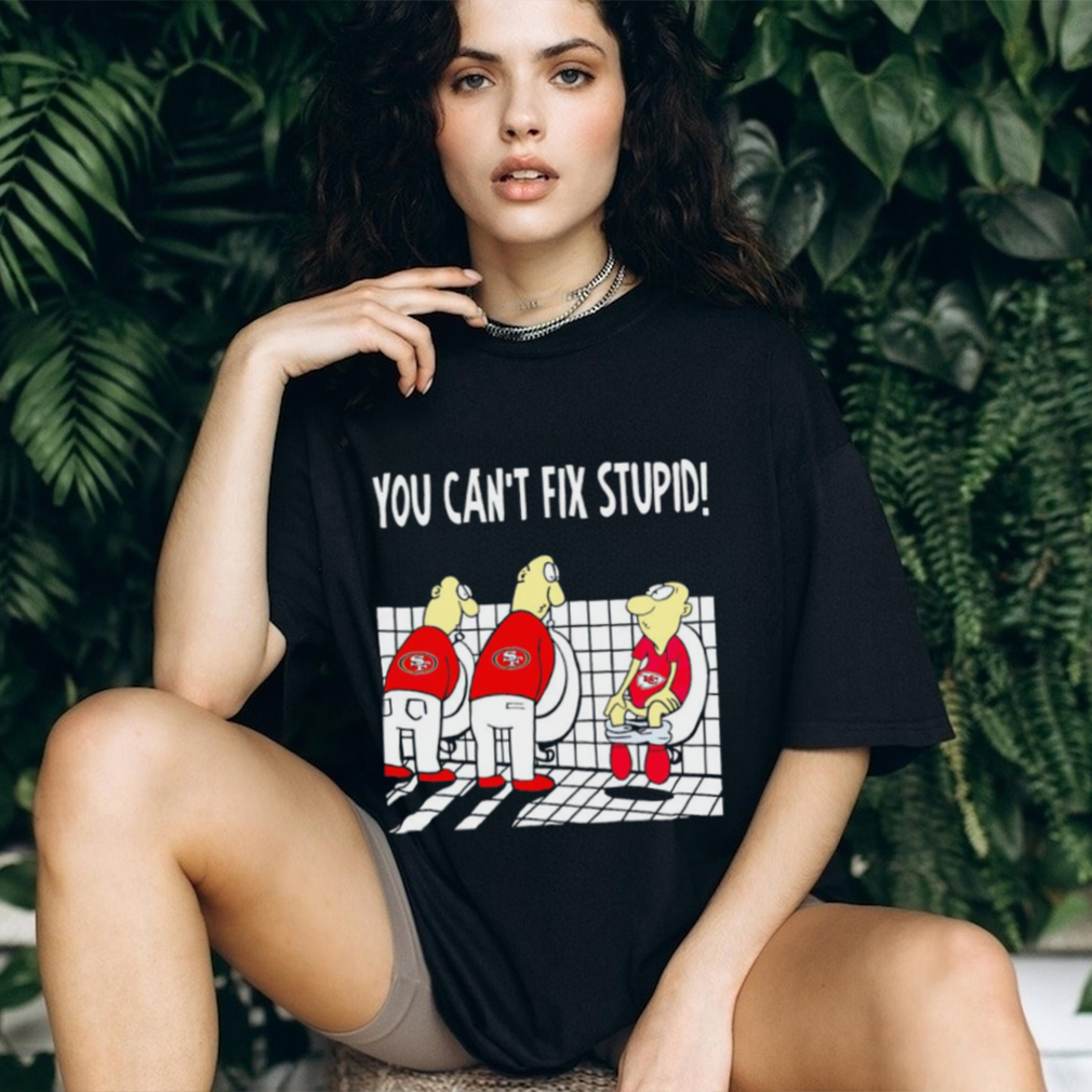 San Francisco 49ers you can’t fix stupid Kansas City Chiefs shirt San Francisco 49ers you can’t fix stupid Kansas City Chiefs shirt