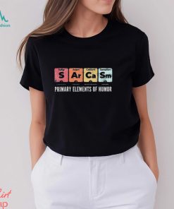 Sarcasm Primary Elements Of Humor Periodic Table Science Shirt